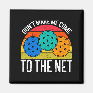 Dont Make Me Come To The Net Funny Ckleball _1 Magnet
