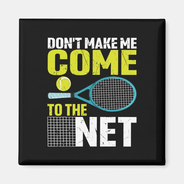 Don't Make Me Come To The Net Funny Tennis Racket  Magnet (Front)