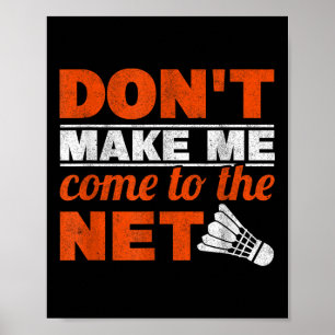 Dont Make Me Come To The Net Racket Shuttle Badmin Poster