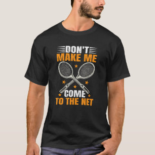 Don't Make Me Come To The Net Tennis Player_2 T-Shirt