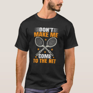 Don't Make Me Come To The Net Tennis Player_2 T-Shirt
