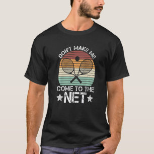 Don't Make Me Come To The Net Tennis Season T-Shirt
