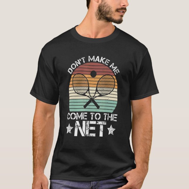Don't Make Me Come To The Net Tennis Season T-Shirt (Front)
