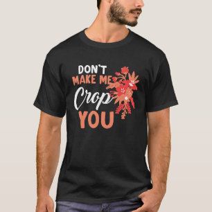 Don't Make Me Crop You Funny Quote Scrapbooking T-Shirt