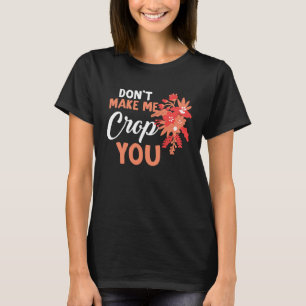 Don't Make Me Crop You Funny Quote Scrapbooking T-Shirt