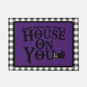 Don't Make Me Drop a House on You Doormat