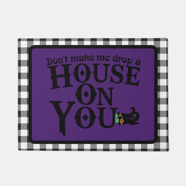 Don't Make Me Drop a House on You Doormat (Front)