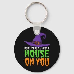 Don't Make Me Drop A House On You Fun Halloween Wi Key Ring