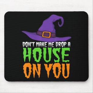 Don't Make Me Drop A House On You Fun Halloween Wi Mouse Pad