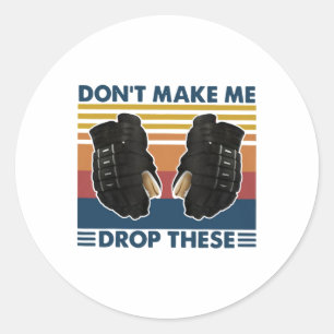 Don't Make Me Drop These Vintage Hockey Classic Round Sticker