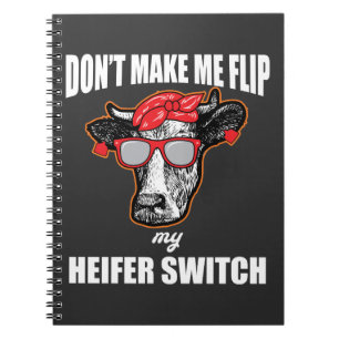 don't make me flip my heifer switch farmer cow notebook