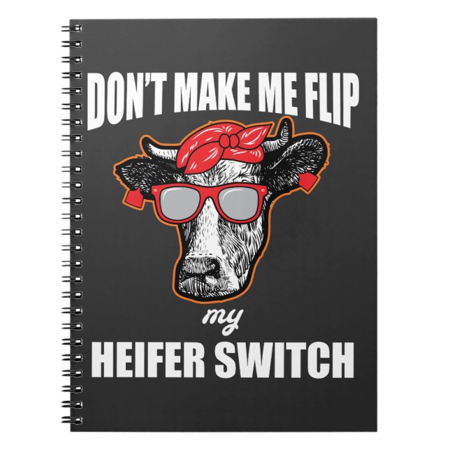 don't make me flip my heifer switch farmer cow notebook (Front)