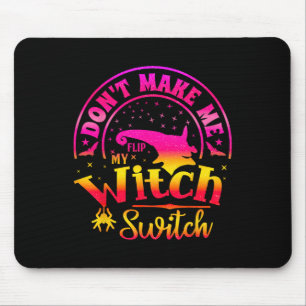 Dont Make Me Flip My Unique Witch Funny Hallowen W Mouse Pad