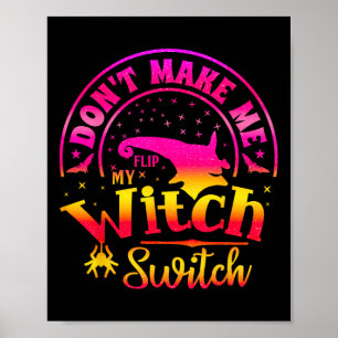 Dont Make Me Flip My Unique Witch Funny Hallowen W Poster