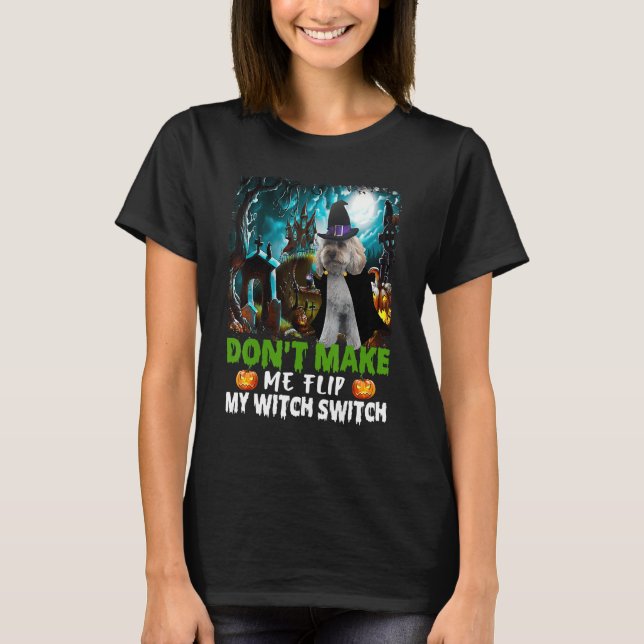 Don't Make Me Flip My Witch Switch Cockapoo Dog Ha T-Shirt (Front)