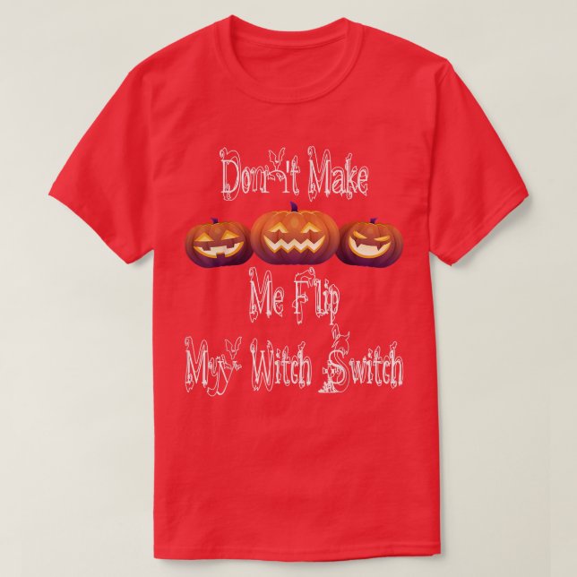 Don't make me flip my witch switch, design for Hal T-Shirt (Design Front)