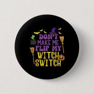 Don't Make Me Flip My Witch Switch Fun Halloween W 6 Cm Round Badge
