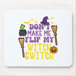 Don't Make Me Flip My Witch Switch Fun Halloween W Mouse Pad