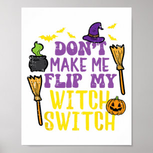 Don't Make Me Flip My Witch Switch Fun Halloween W Poster