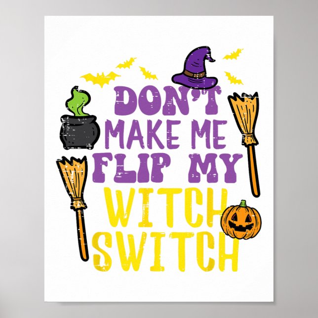 Don't Make Me Flip My Witch Switch Fun Halloween W Poster (Front)