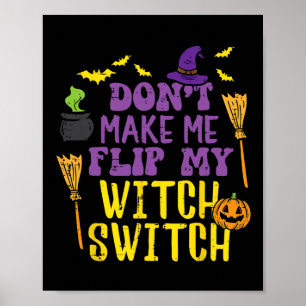 Don't Make Me Flip My Witch Switch Fun Halloween W Poster