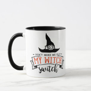Don't Make Me Flip my Witch Switch Funny Halloween Mug