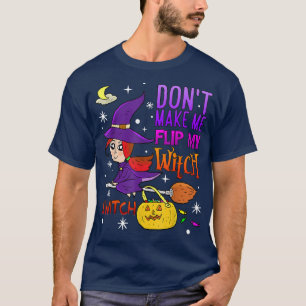 Don't Make Me Flip My Witch Switch Funny Halloween T-Shirt