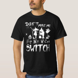 don't make me flip my witch switch funny halloween T-Shirt