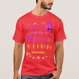 Dont Make Me Flip My Witch Switch Funny Halloween T-Shirt