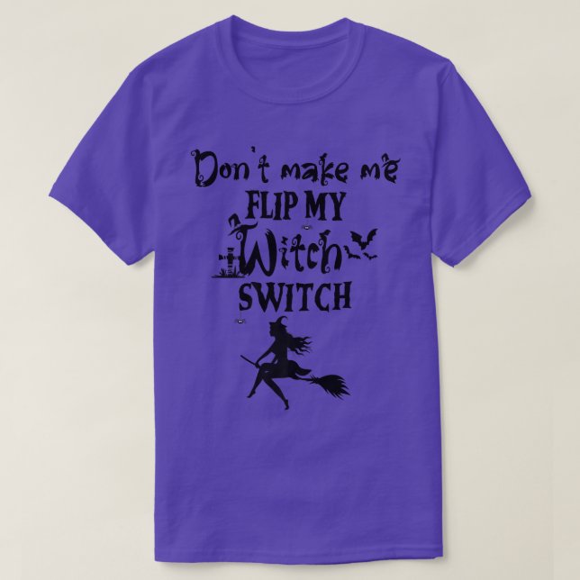Dont Make Me Flip My Witch Switch  Funny Halloween T-Shirt (Design Front)