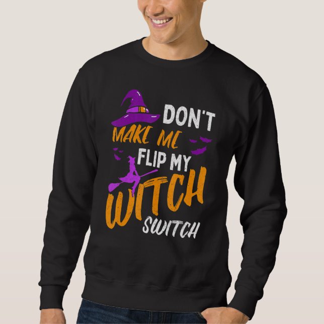 Don't Make Me Flip My Witch Switch Halloween_12 Sweatshirt (Front)