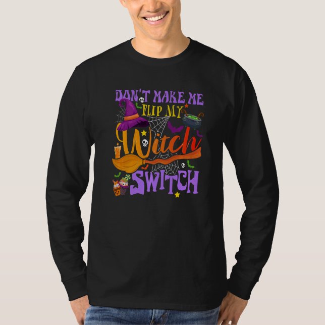 Don't Make Me Flip My Witch Switch Halloween  1 T-Shirt (Front)