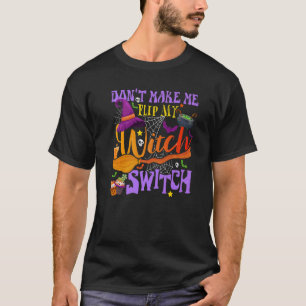 Don't Make Me Flip My Witch Switch Halloween  1 T-Shirt