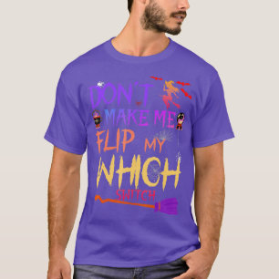 Dont Make Me Flip My Witch Switch Halloween (22) T-Shirt