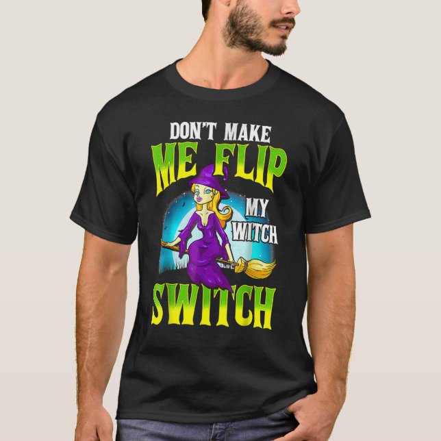 Don't Make Me Flip My Witch Switch  Halloween 3 T-Shirt (Front)