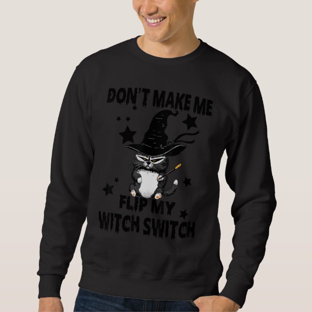 Don't Make Me Flip My Witch Switch Halloween Cat Sweatshirt (Front)