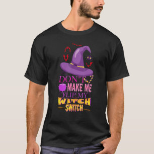 Don't Make Me Flip My Witch Switch Halloween Cool T-Shirt