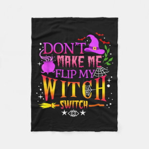 Don't Make Me Flip My Witch Switch Halloween  Fleece Blanket
