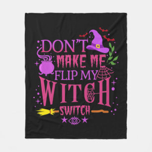 Don't Make Me Flip My Witch Switch Halloween Fleece Blanket