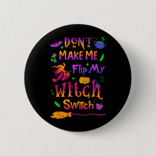 Dont Make Me Flip My Witch Switch Halloween Funny 6 Cm Round Badge