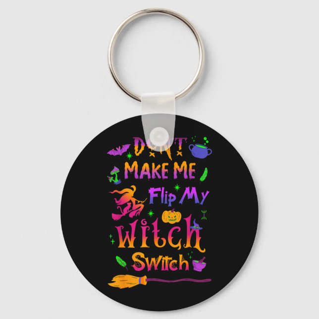 Dont Make Me Flip My Witch Switch Halloween Funny Key Ring (Front)