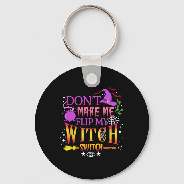 Don't Make Me Flip My Witch Switch Halloween  Key Ring (Front)