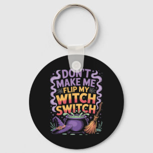 Don't Make Me Flip My Witch Switch Halloween Key Ring