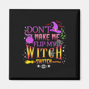 Don't Make Me Flip My Witch Switch Halloween Magnet
