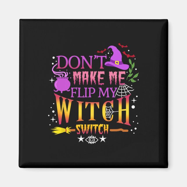 Don't Make Me Flip My Witch Switch Halloween  Magnet (Front)