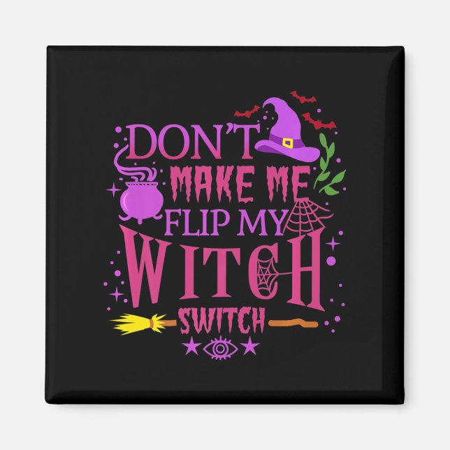 Don't Make Me Flip My Witch Switch Halloween   Magnet (Front)