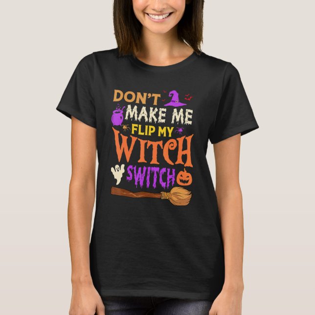 Don't Make Me Flip My Witch Switch Halloween Men W T-Shirt (Front)