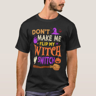 Don't Make Me Flip My Witch Switch Halloween Men W T-Shirt