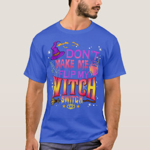 Dont Make Me Flip My Witch Switch Halloween Men Wo T-Shirt