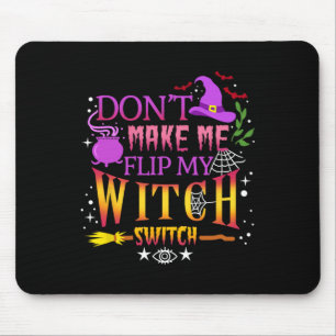 Don't Make Me Flip My Witch Switch Halloween Mouse Pad